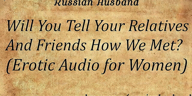 dirty,erotic,father,friends,moaning,orgasm,role-play,russian,solo,talk